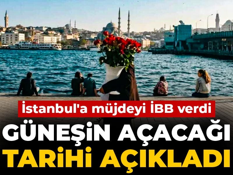 istanbula-mujdeyi-ibb-verdi-gunesin-acacagi-tarihi-acikladi-NZ6H2pG2-1
